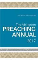 The Abingdon Preaching Annual 2017: Planning Sermons and Services for Fifty-Two Sundays