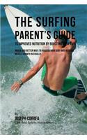 Surfing Parent's Guide to Improved Nutrition by Boosting Your RMR: Newer and Better Ways to Nourish Your Body and Increase Muscle Growth Naturally