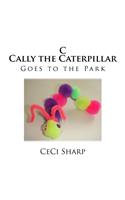 C - Cally the Caterpillar goes to the Park