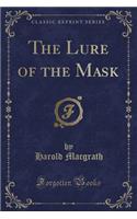 The Lure of the Mask (Classic Reprint)