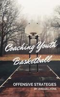 Coaching Youth Basketball: Offensive Strategies