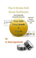 6 Stroke Roll Drum Rudiment: The 6 Stroke Roll Around the Drum Set