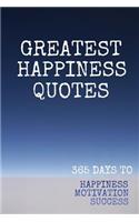 Greatest Happiness Quotes: 365 Days To Happiness Motivation Happiness 123 Pages 6x9 Inches