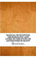 Manual of Egyptian Archaeology and Guide to the Study of Antiquities in Egypt