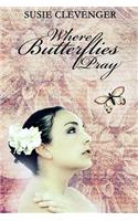 Where Butterflies Pray
