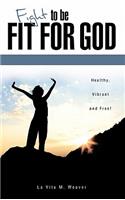 Fight To Be Fit For God