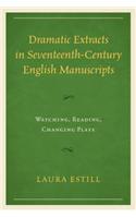 Dramatic Extracts in Seventeenth-Century English Manuscripts
