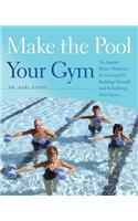 Make the Pool Your Gym: No-Impact Water Workouts for Getting Fit, Building Strength and Rehabbing from Injury(English)