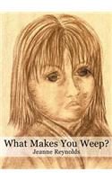 What Makes You Weep?