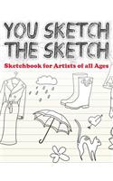 You Sketch the Sketch (Sketchbook for Artists of All Ages)
