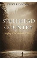 Steelhead Country: Angling for a Fish of Legend