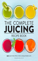 Complete Juicing Recipe Book