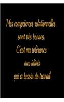Mes compétences relationnelles sont très bonnes. C'est ma tolérance aux idiots qui a besoin de travail - journal de bord ligné
