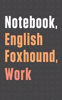 Notebook, English Foxhound, Work: For English Foxhound Dog Fans