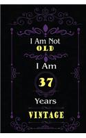 I Am Not Old I Am 37 Years Vintage: 37th Birthday Gifts For Men or Women. 6x9 Inch 100 Pages Perfect Birthday Gift Notebook For Men & Women. Cool Present for your old friend too.