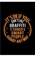 It's Okay If You Don't Like Graffiti It's Kind Of A Smart People Hobby Anyway: Lined Journal, 120 Pages, 6x9 Sizes, Funny Graffiti Notebook Gift For Graffiti Lover