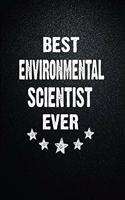 Best Environmental scientist Ever: 6"x9" Inch- 100 Pages Blank Lined Journal Notebook Appreciation Gift. Paperback. Birthday or Christmas Gift For Environmental scientist.100 Pages No