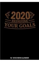 2020 Redefine Your Goals - 52 Wochenkalender: 6'x9' ( A5) 52 Wochen Kalender für das Jahr 2020 / Notizbuch - Lustige Geschenkidee zu Silvester und Neujahr. Geschenk für Freunde und Familie und i