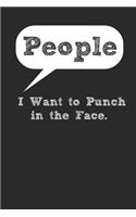 People I Want to Punch in the Face. Lined Notebook