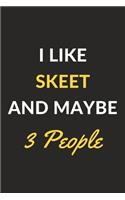 I Like Skeet And Maybe 3 People: Skeet Journal Notebook to Write Down Things, Take Notes, Record Plans or Keep Track of Habits (6" x 9" - 120 Pages)