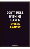 Don't Mess With Me, I Am A Stress Analyst: Career Motivational Quotes 6x9 120 Pages Blank Lined Notebook Journal