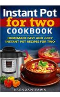 Instant Pot for Two Cookbook: Homemade Easy and Juicy Instant Pot Recipes for Two
