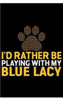 I'd Rather Be Playing with My Blue Lacy: Cool Blue Lacy Dog Journal Notebook - Blue Lacy Puppy Lover Gifts - Funny Blue Lacy Dog Notebook - Blue Lacy Owner Gifts - Blue Lacy Dad & Mom Gifts