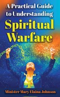 Practical Guide to Understanding Spiritual Warfare
