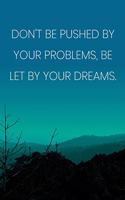 Inspirational Quote Notebook - 'Don't Be Pushed By Your Problems, Be Let By Your Dreams.' - Inspirational Journal to Write in: Medium College-Ruled Journey Diary, 110 page, Lined, 6x9 (15.2 x 22.9 cm)