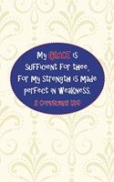 My grace is sufficient for thee, for my strength is made perfect in weakness.--2 Cor. 12
