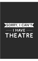 Sorry I Can't I Have Theatre