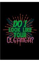 Do I look like your cleaner?
