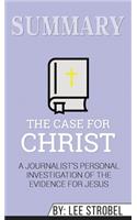 Summary of The Case for Christ: A Journalist's Personal Investigation of the Evidence for Jesus by Lee Strobel