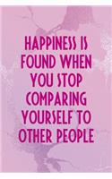 Happiness Is Found When you Stop comparing Yourself To Other People: All Purpose 6x9" Blank Lined Notebook Journal Way Better Than A Card Trendy Unique Gift Pink Texture Different