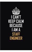 I Can't Keep Calm Because I Am A Staff Engineer: Motivational Career Pride Quote 6x9 Blank Lined Job Inspirational Notebook Journal