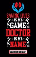Saving lives is my game Doctor is my name Doctor-Patient Diary