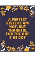 A perfect sister I am not. But thankful for the one I've got
