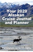 Your 2020 Alaskan Cruise Journal and Planner: A complete, handbag size, paperback book for your dream cruise for up to 14 nights - design 1