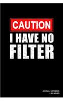 Caution I Have No Filter