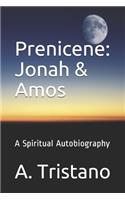 Prenicene: Jonah & Amos: A Spiritual Autobiography(11 Prenicene)