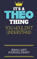 It's A Theo Thing You Wouldn't Understand Small (6x9) Journal/Diary