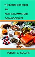 The Beginners Guide to Anti-inflammatory Diet Cookbook