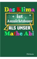 Das Klima Ist Aussichtsloser Als Unser Mathe Abi: Liniertes A5 Notizbuch oder Heft für Schüler, Studenten und Erwachsene(1 Klimaschutz)