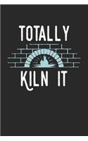 Totally Kiln It: Funny Cool Pottery Journal - Notebook - Workbook - Diary - Planner - 6x9 - 120 Blank Pages - Cute Unique Gift For All Pottery and Ceramics Handmade 