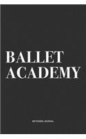 Ballet Academy: A 6x9 Inch Diary Notebook Journal With A Bold Text Font Slogan On A Matte Cover and 120 Blank Lined Pages Makes A Great Alternative To A Card