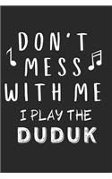 Don't mess with me I play the Duduk: Lined Journal, 120 Pages, 6 x 9, Music Instrument Gift Duduk Instruments, Black Matte Finish (Don't mess with me I play the Duduk Journal)