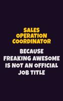 Sales Operation Coordinator, Because Freaking Awesome Is Not An Official Job Title: 6X9 Career Pride Notebook Unlined 120 pages Writing Journal