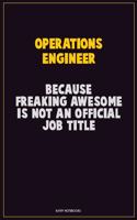 Operations Engineer, Because Freaking Awesome Is Not An Official Job Title: Career Motivational Quotes 6x9 120 Pages Blank Lined Notebook Journal