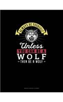 Always Be Yourself Unless You Can Be A Wolf Then Be A Wolf: Monthly Budget Planner(327 Monthly Budget Planner)