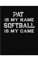 Pat Is My Name Softball Is My Game